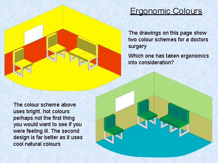 Ergonomic Colours The drawings on this page show two colour schemes for a doctors