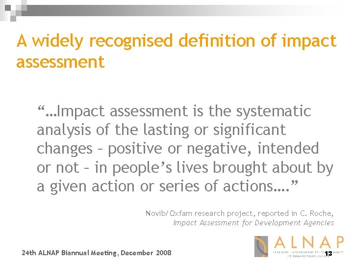 A widely recognised definition of impact assessment “…Impact assessment is the systematic analysis of