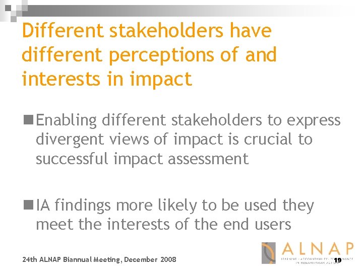 Different stakeholders have different perceptions of and interests in impact n Enabling different stakeholders