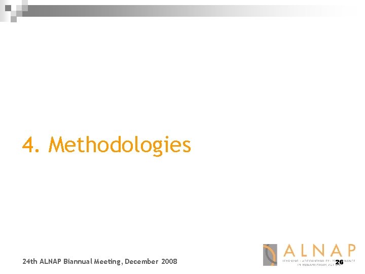 4. Methodologies 24 th ALNAP Biannual Meeting, December 2008 26 