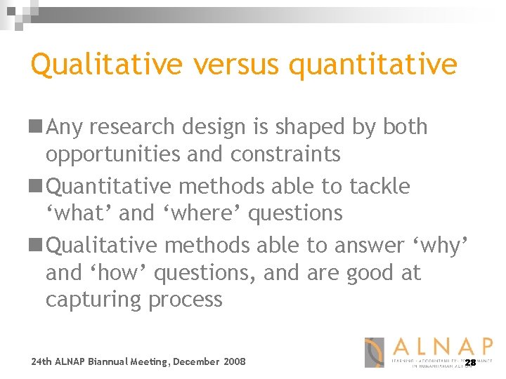 Qualitative versus quantitative n Any research design is shaped by both opportunities and constraints