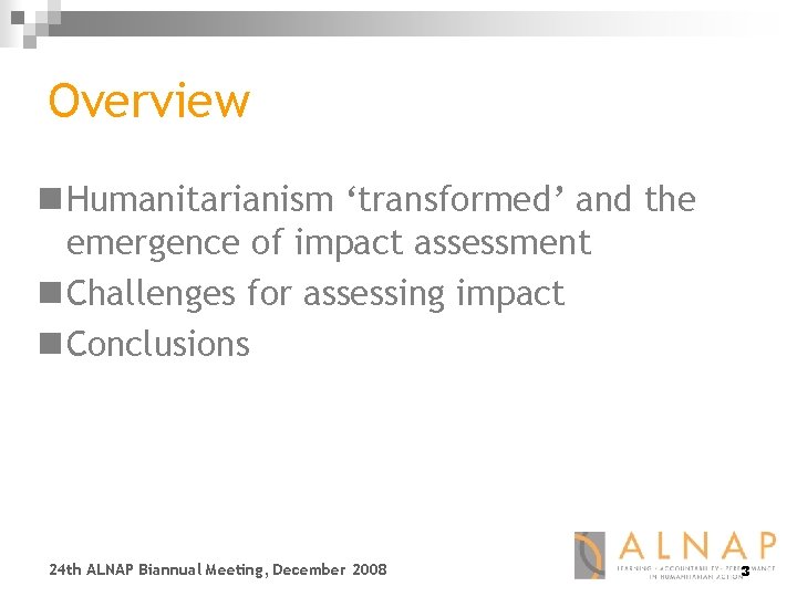 Overview n Humanitarianism ‘transformed’ and the emergence of impact assessment n Challenges for assessing