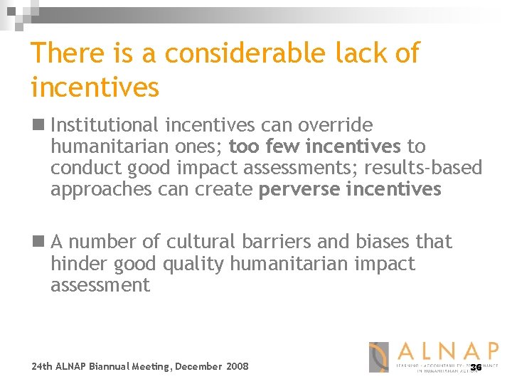 There is a considerable lack of incentives n Institutional incentives can override humanitarian ones;