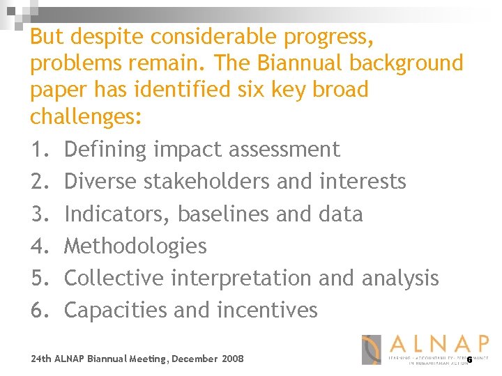 But despite considerable progress, problems remain. The Biannual background paper has identified six key