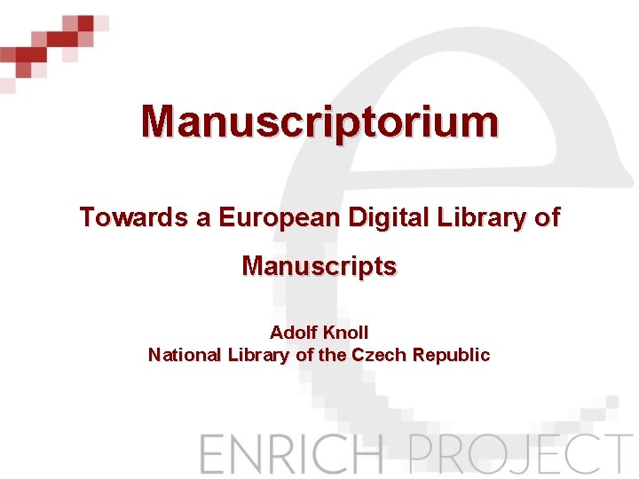 Manuscriptorium Towards a European Digital Library of Manuscripts Adolf Knoll National Library of the