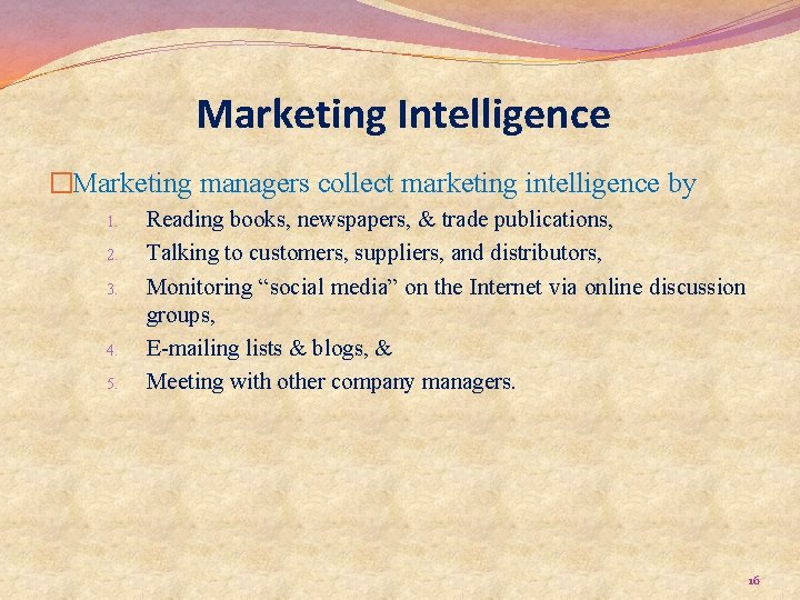 Marketing Intelligence �Marketing managers collect marketing intelligence by 1. 2. 3. 4. 5. Reading