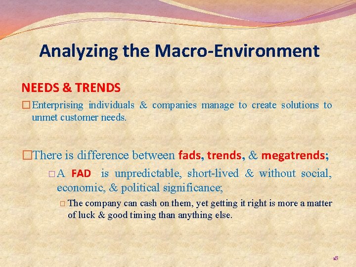 Analyzing the Macro-Environment NEEDS & TRENDS � Enterprising individuals & companies manage to create