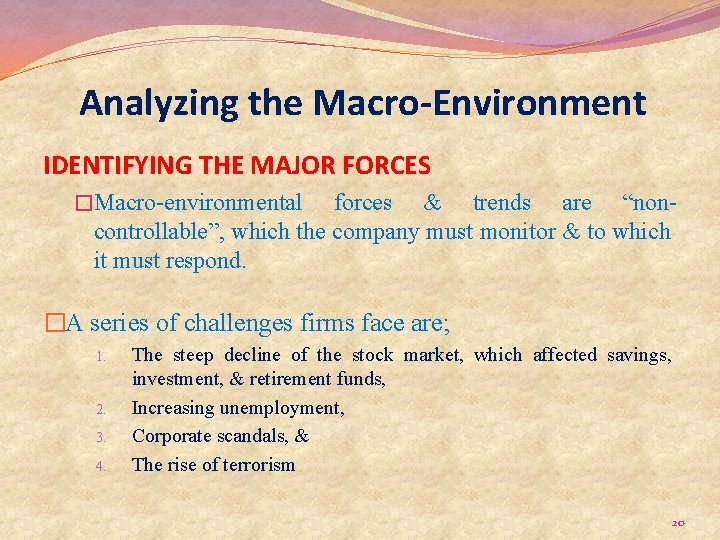 Analyzing the Macro-Environment IDENTIFYING THE MAJOR FORCES �Macro-environmental forces & trends are “noncontrollable”, which