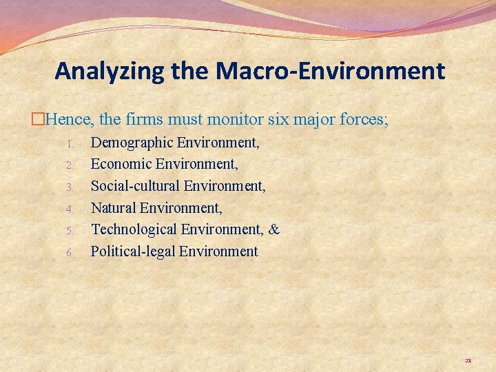 Analyzing the Macro-Environment �Hence, the firms must monitor six major forces; 1. 2. 3.