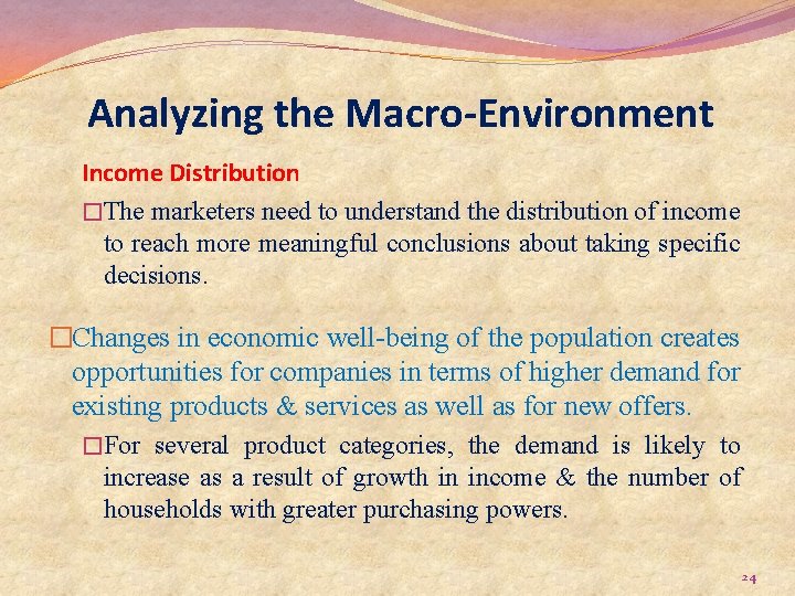 Analyzing the Macro-Environment Income Distribution �The marketers need to understand the distribution of income