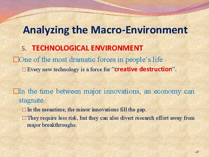 Analyzing the Macro-Environment 5. TECHNOLOGICAL ENVIRONMENT �One of the most dramatic forces in people’s