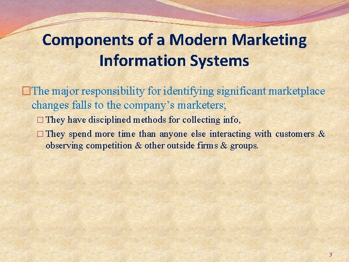 Components of a Modern Marketing Information Systems �The major responsibility for identifying significant marketplace