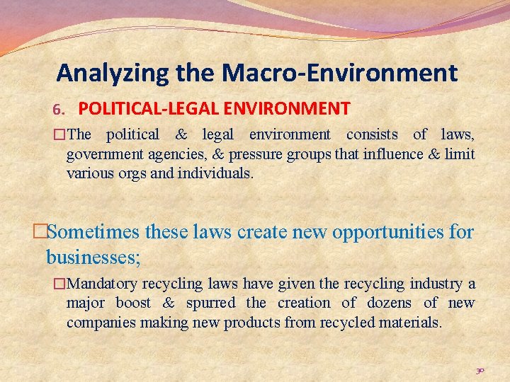 Analyzing the Macro-Environment 6. POLITICAL-LEGAL ENVIRONMENT �The political & legal environment consists of laws,