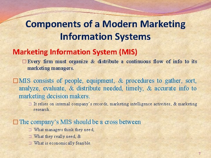 Components of a Modern Marketing Information Systems Marketing Information System (MIS) � Every firm