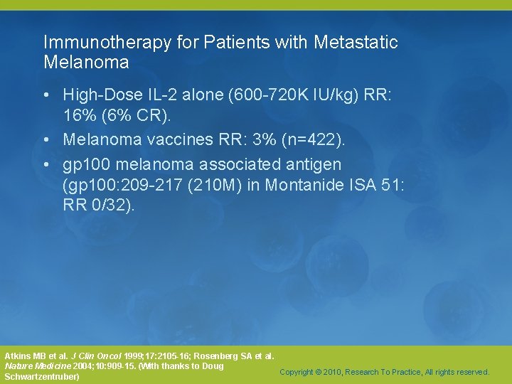 Immunotherapy for Patients with Metastatic Melanoma • High-Dose IL-2 alone (600 -720 K IU/kg) Immunotherapy for Patients with Metastatic Melanoma • High-Dose IL-2 alone (600 -720 K IU/kg)