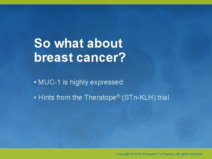 So what about breast cancer? • MUC-1 is highly expressed • Hints from the So what about breast cancer? • MUC-1 is highly expressed • Hints from the
