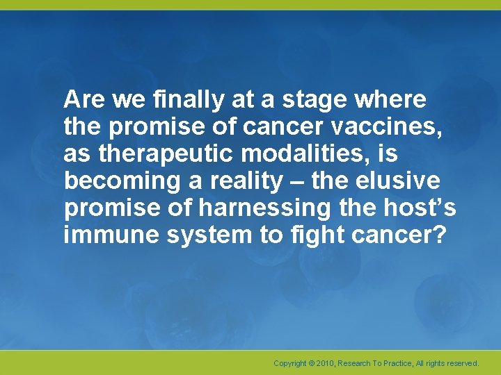 Are we finally at a stage where the promise of cancer vaccines, as therapeutic Are we finally at a stage where the promise of cancer vaccines, as therapeutic