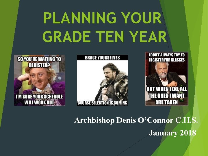 PLANNING YOUR GRADE TEN YEAR Archbishop Denis O’Connor C. H. S. January 2018 