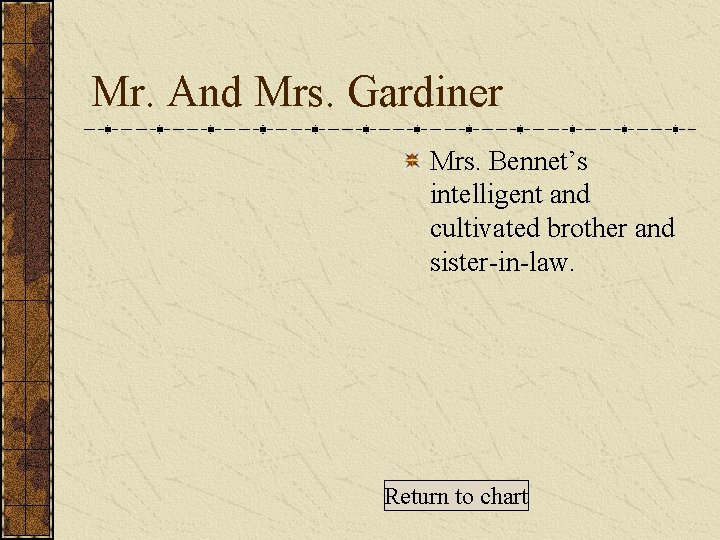 Mr. And Mrs. Gardiner Mrs. Bennet’s intelligent and cultivated brother and sister-in-law. Return to