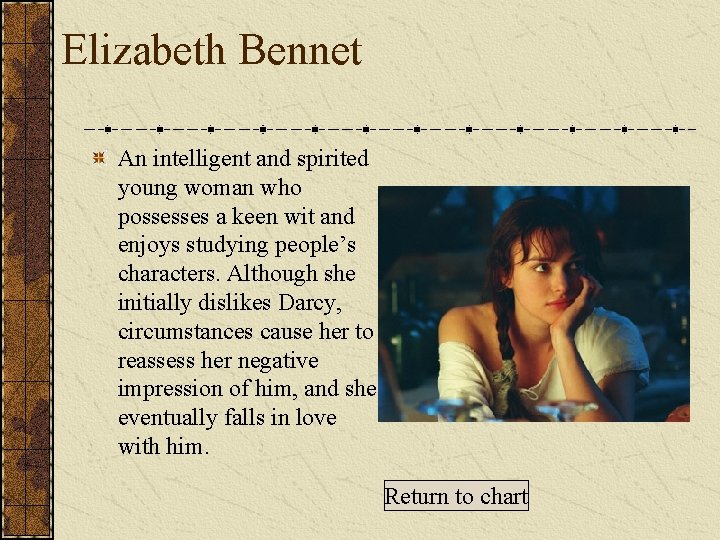 Elizabeth Bennet An intelligent and spirited young woman who possesses a keen wit and