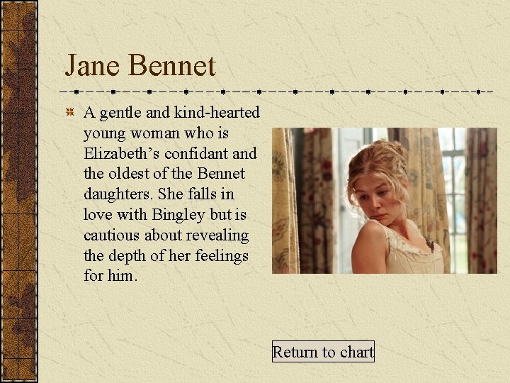 Jane Bennet A gentle and kind-hearted young woman who is Elizabeth’s confidant and the