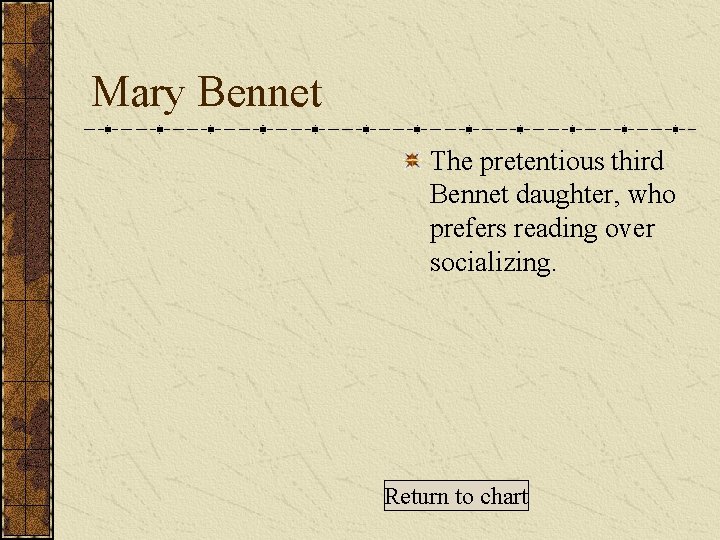 Mary Bennet The pretentious third Bennet daughter, who prefers reading over socializing. Return to