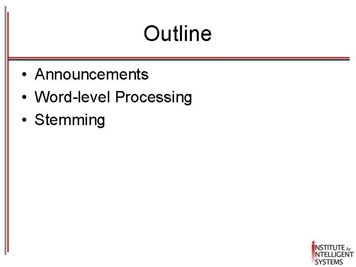 Outline • Announcements • Word-level Processing • Stemming 
