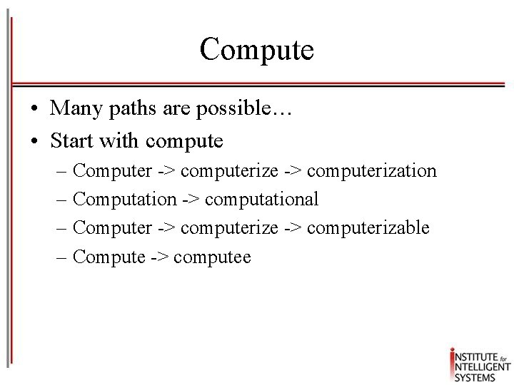Compute • Many paths are possible… • Start with compute – Computer -> computerize