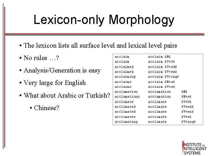 Lexicon-only Morphology • The lexicon lists all surface level and lexical level pairs •