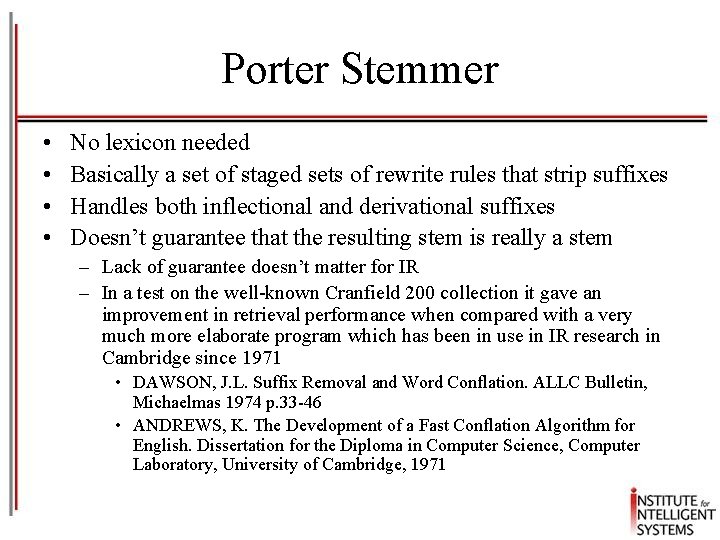 Porter Stemmer • • No lexicon needed Basically a set of staged sets of