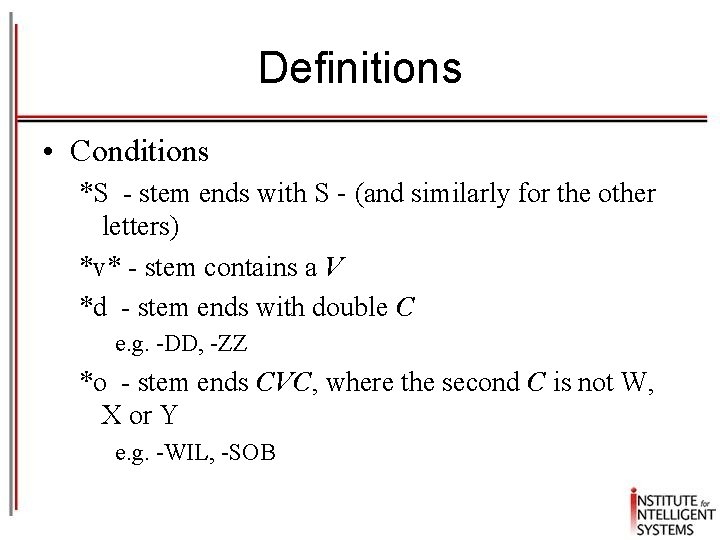Definitions • Conditions *S - stem ends with S - (and similarly for the