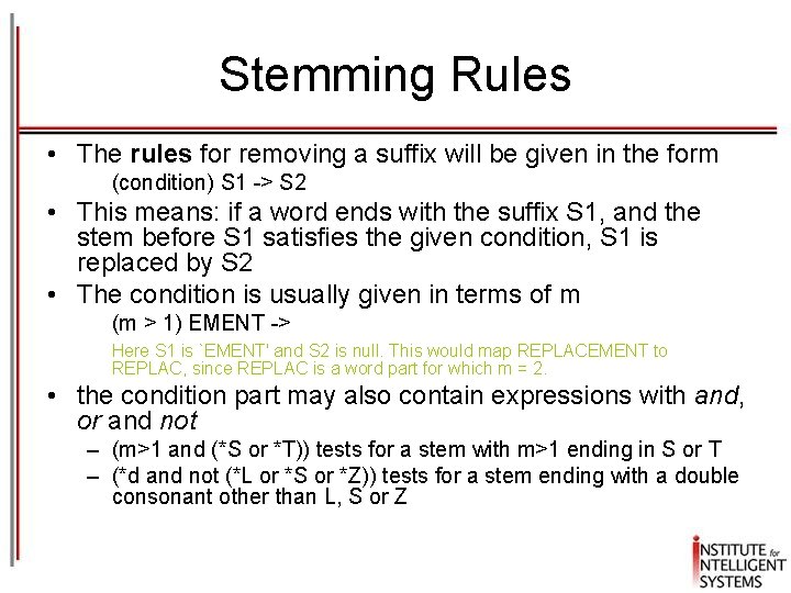 Stemming Rules • The rules for removing a suffix will be given in the