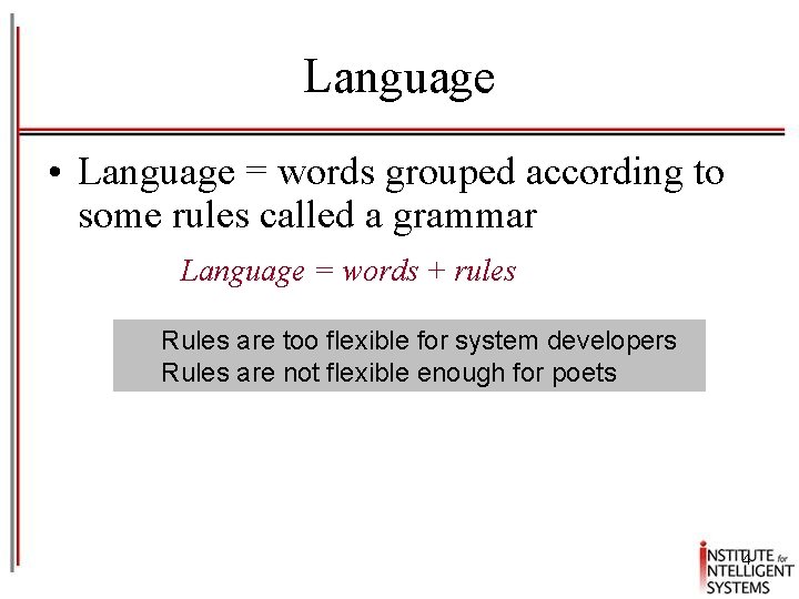 Language • Language = words grouped according to some rules called a grammar Language