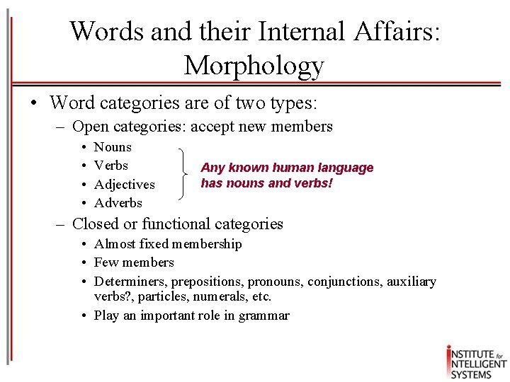 Words and their Internal Affairs: Morphology • Word categories are of two types: –