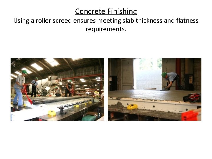 Concrete Finishing Using a roller screed ensures meeting slab thickness and flatness requirements. 