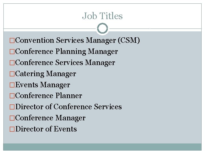 Job Titles �Convention Services Manager (CSM) �Conference Planning Manager �Conference Services Manager �Catering Manager