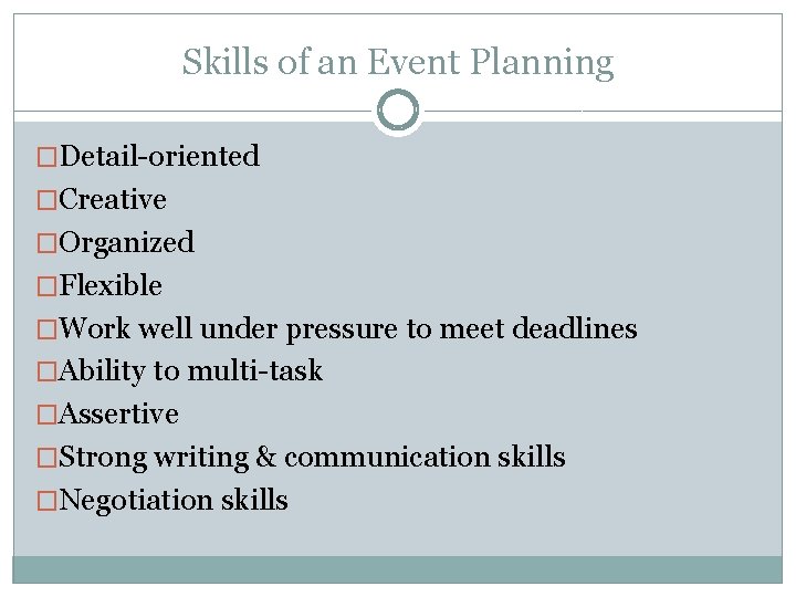 Skills of an Event Planning �Detail-oriented �Creative �Organized �Flexible �Work well under pressure to