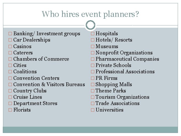 Who hires event planners? � Banking/ Investment groups � Car Dealerships � Casinos �