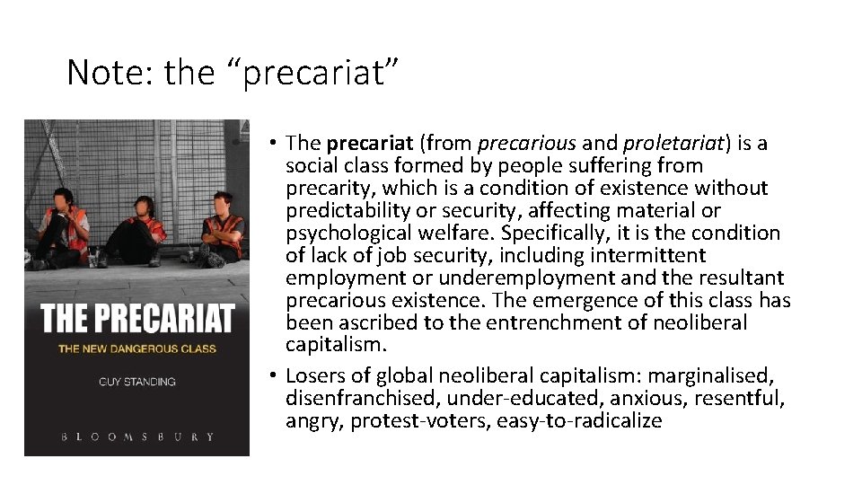 Note: the “precariat” • The precariat (from precarious and proletariat) is a social class