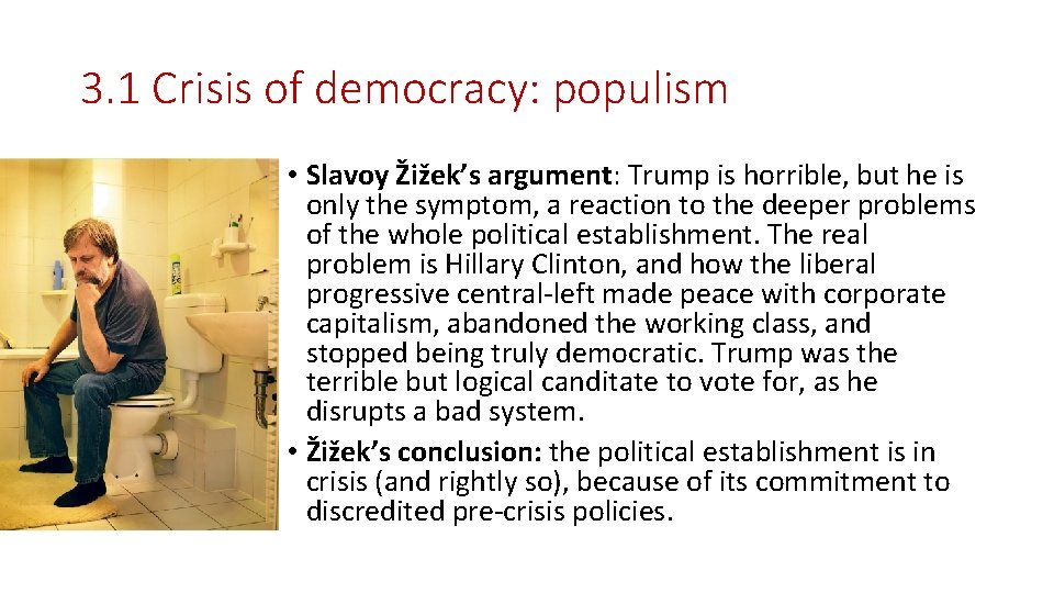 3. 1 Crisis of democracy: populism • Slavoy Žižek’s argument: Trump is horrible, but