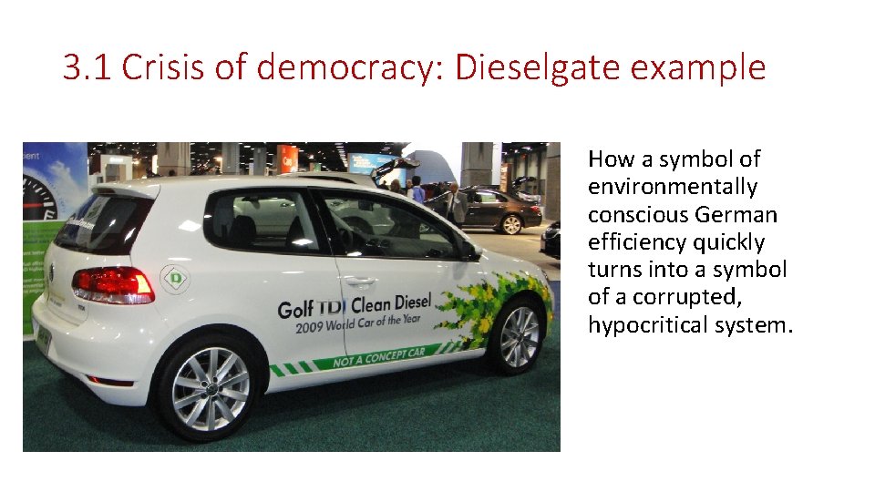 3. 1 Crisis of democracy: Dieselgate example How a symbol of environmentally conscious German