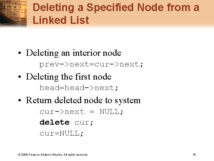 Deleting a Specified Node from a Linked List • Deleting an interior node prev->next=cur->next;