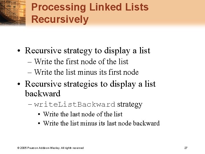 Processing Linked Lists Recursively • Recursive strategy to display a list – Write the