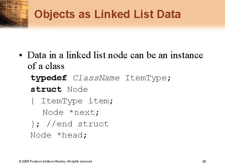 Objects as Linked List Data • Data in a linked list node can be