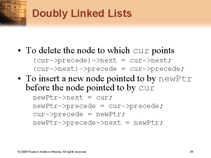 Doubly Linked Lists • To delete the node to which cur points (cur->precede)->next =