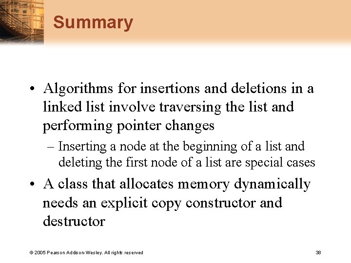 Summary • Algorithms for insertions and deletions in a linked list involve traversing the