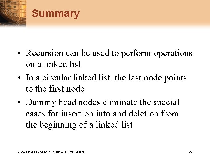 Summary • Recursion can be used to perform operations on a linked list •