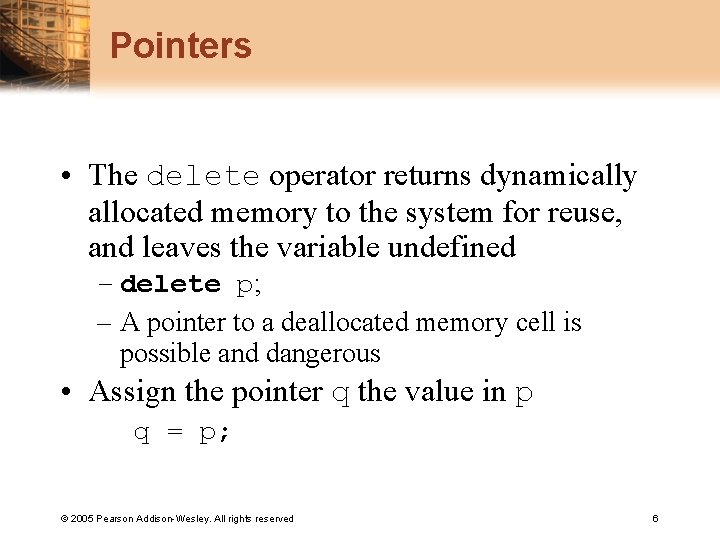 Pointers • The delete operator returns dynamically allocated memory to the system for reuse,