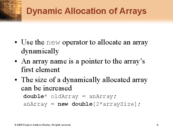 Dynamic Allocation of Arrays • Use the new operator to allocate an array dynamically