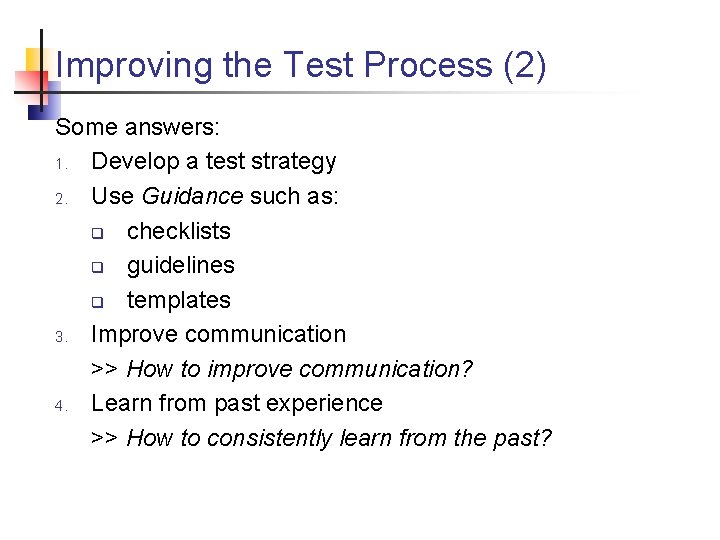 Improving the Test Process (2) Some answers: 1. Develop a test strategy 2. Use